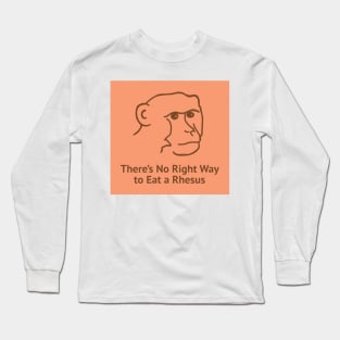 There's No Right Way To Eat A Rhesus Long Sleeve T-Shirt